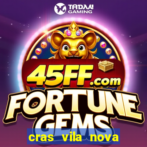 cras vila nova cachoeirinha horario de funcionamento